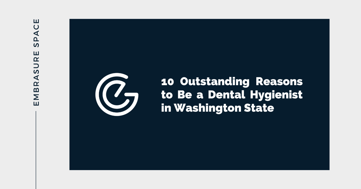 10 Outstanding Reasons To Be A Dental Hygienist In Washington State