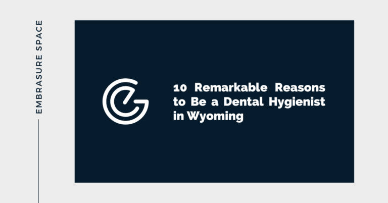 10 Remarkable Reasons to Be a Dental Hygienist in Wyoming